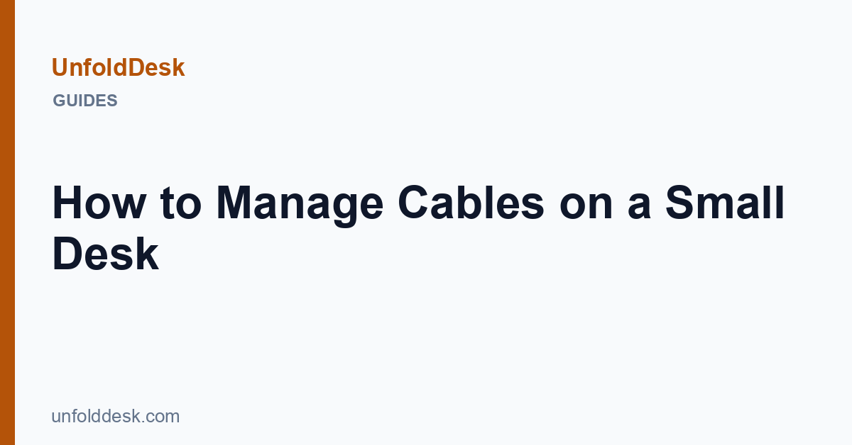 How to Manage Cables on a Small Desk — UnfoldDesk