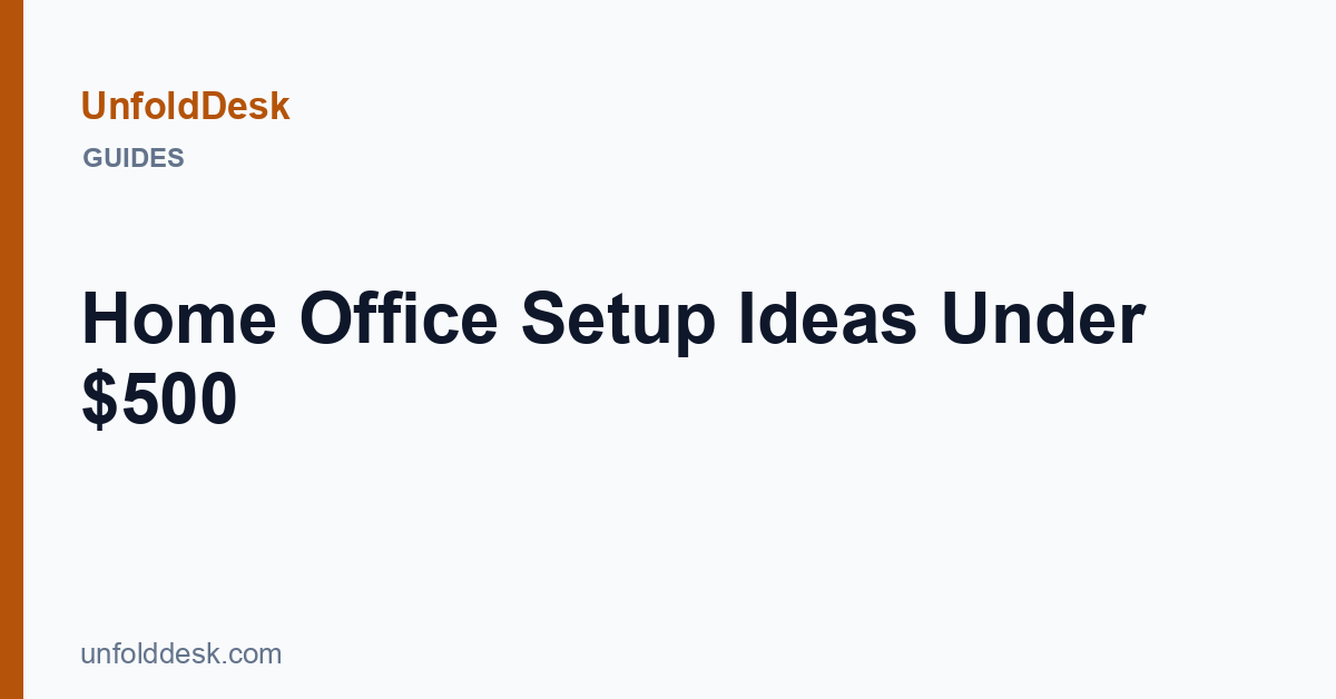 Home Office Setup Ideas Under $500 — UnfoldDesk