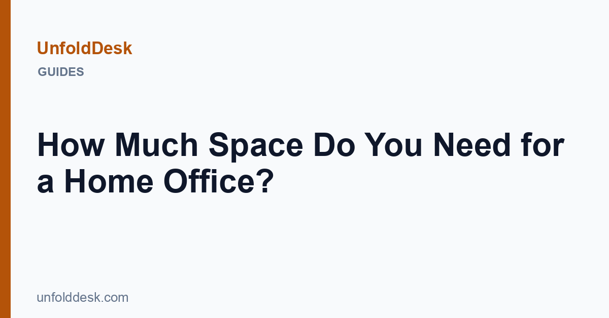 How Much Space Do You Need for a Home Office? — UnfoldDesk