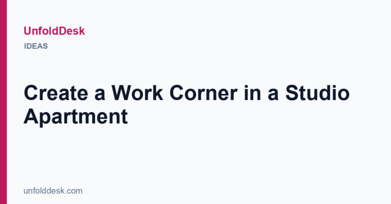 Create a Work Corner in a Studio Apartment — UnfoldDesk
