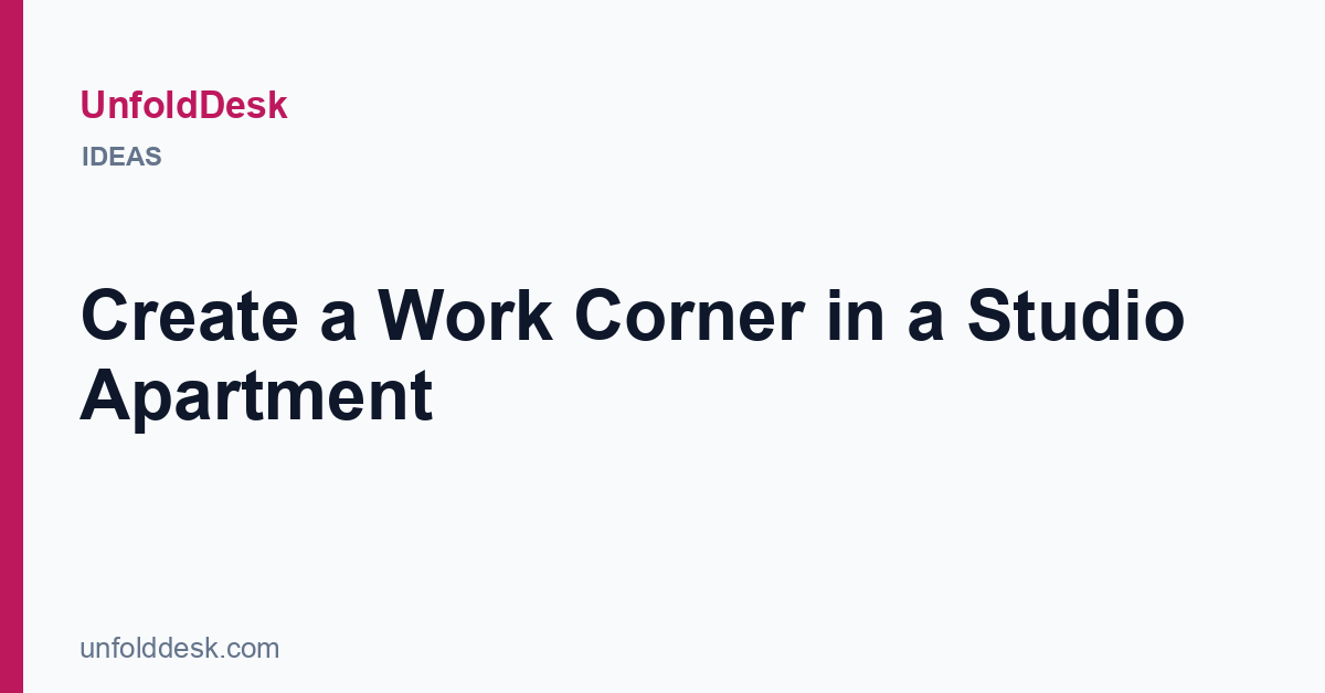 Create a Work Corner in a Studio Apartment — UnfoldDesk