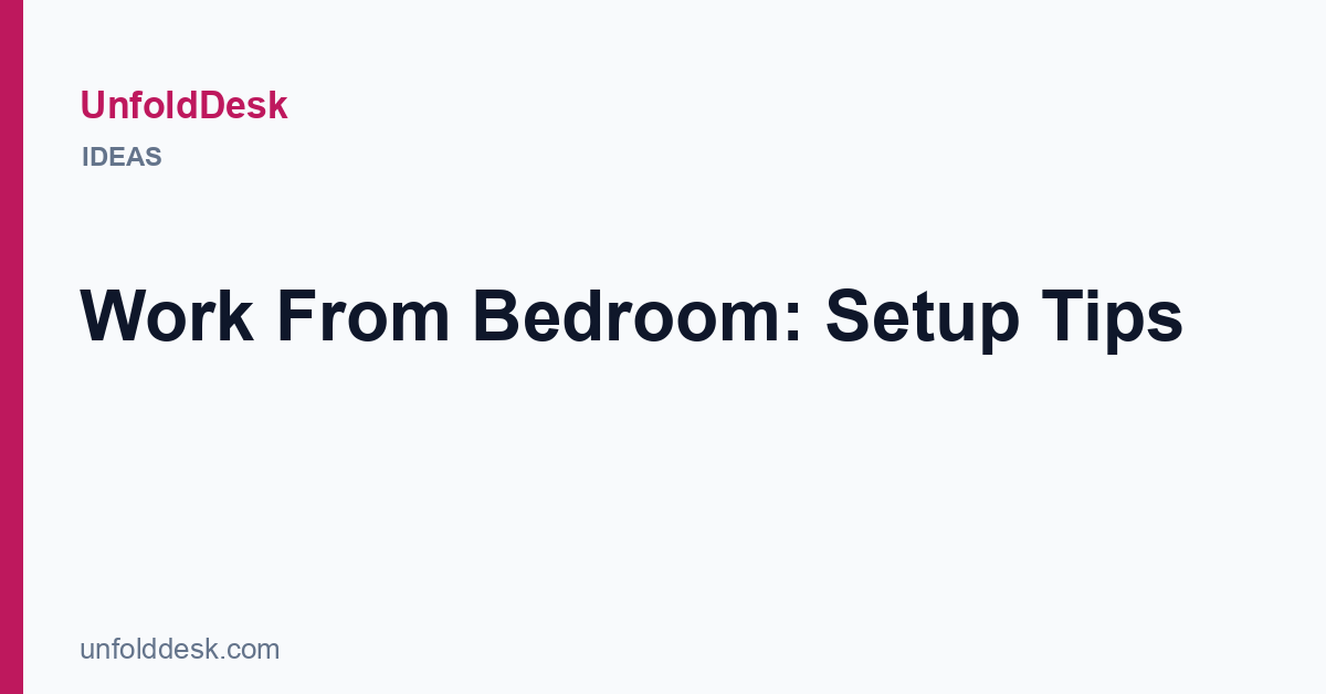 Work From Bedroom: Setup Tips — UnfoldDesk